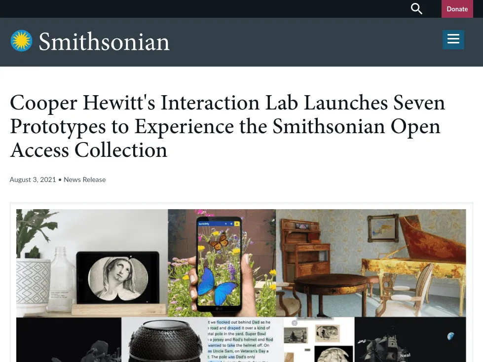 Smithsonian Institution - Cooper Hewitt's Interaction Lab Launches Seven Prototypes to Experience the Smithsonian Open Access Collection Smithsonian Institution - Cooper Hewitt's Interaction Lab Launches Seven Prototypes to Experience the Smithsonian Open Access Collection