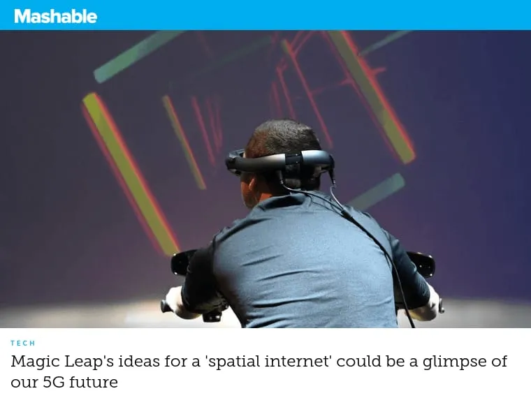 Mashable - Magic Leap's ideas for a 'spatial internet' could be a glimpse of our 5G future Mashable - Magic Leap's ideas for a 'spatial internet' could be a glimpse of our 5G future